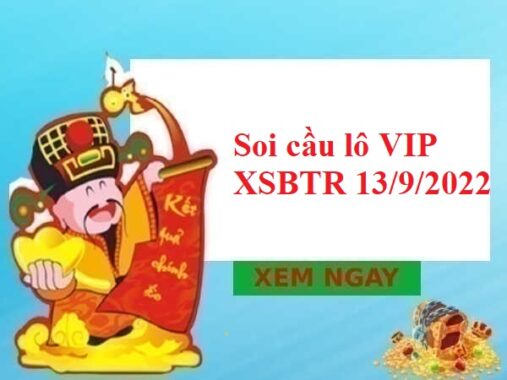 Soi cầu lô VIP XSBTR 13/9/2022 hôm nay