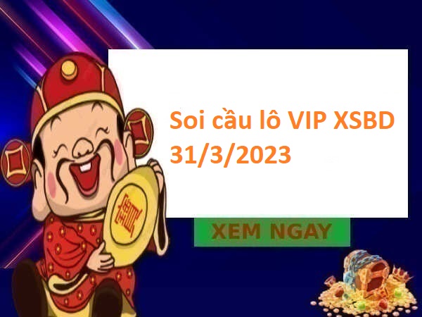 Soi cầu lô VIP XSBD 31/3/2023 hôm nay