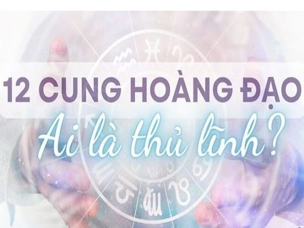 Cung nào là thủ lĩnh trong 12 cung hoàng đạo bạn biết không?
