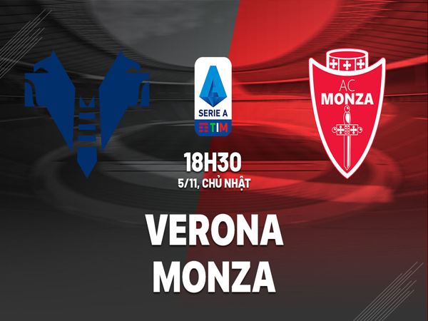 Nhận định trận Verona vs Monza, 18h30 ngày 5/11