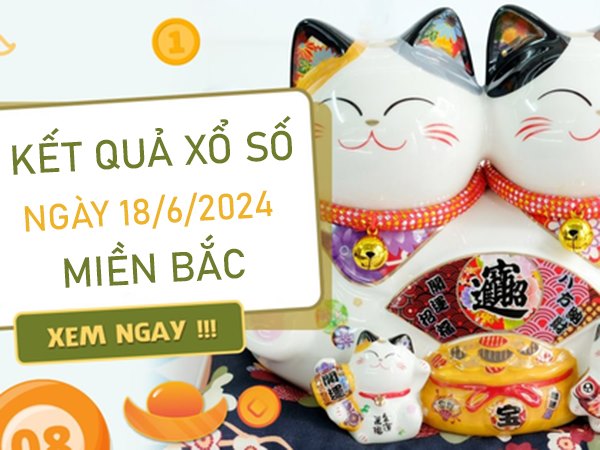 Thống kê KQXSMB 18/6/2024 thứ 3 dự đoán song thủ lô