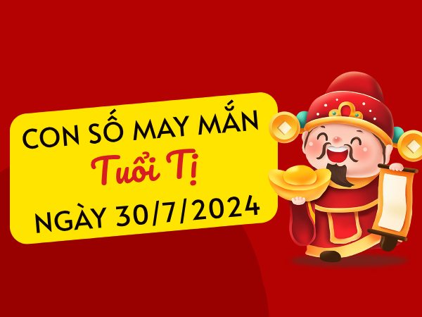 Con số may mắn tuổi Tị hôm nay ngày 30/7/2024 đón Thần tài đến