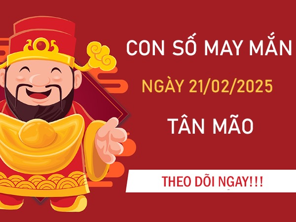 Giải mã bí ẩn con số vàng tuổi Tân Mão 21/2/2025