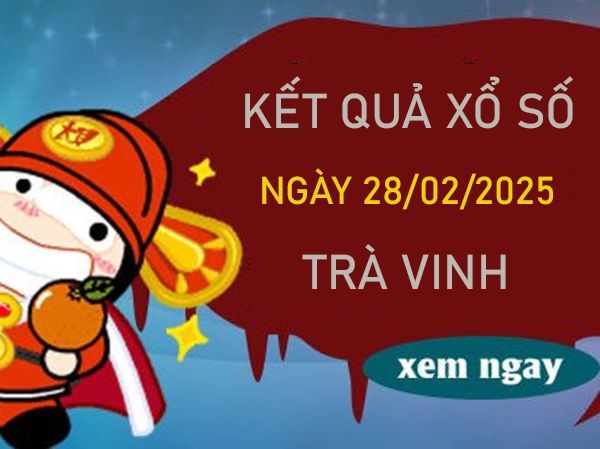 Thống kê XSTV ngày 28/2/2025 số đẹp đài Trà Vinh