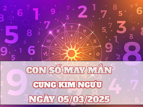 Con số phú quý cung Kim Ngưu ngày 5/3/2025 phát tài lộc 2