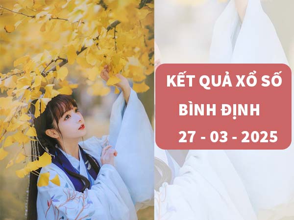 Thống kê KQSX Bình Định 27/3/2025 thứ 5 hôm nay