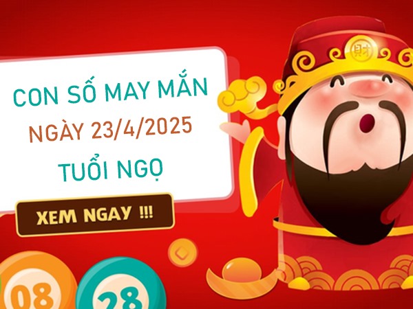 Số chủ đạo tuổi Ngọ 23/4/2025 giúp thuận lợi mọi mặt