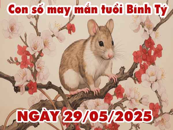Con số lộc phát tuổi Bính Tý ngày 29/5/2025 thứ 5 hôm nay