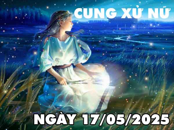 Con số may mắn cung Xử Nữ ngày 17/5/2025 thứ 7 hôm nay