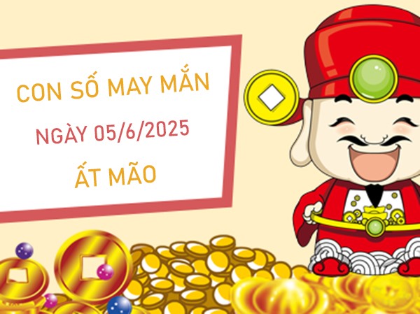 Thăng hoa lớn cùng số tài lộc tuổi Ất Mão 5/6/2025