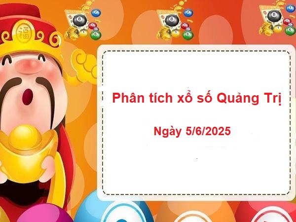 Phân tích xổ số Quảng Trị hôm nay ngày 5/6/2025 chi tiết