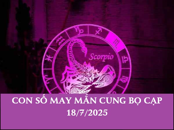 Luận giải con số may mắn cung Bọ Cạp ngày 18/7/2025