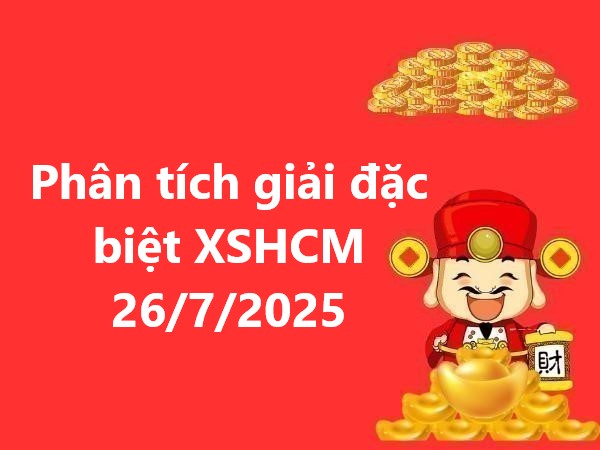 Phân tích giải đặc biệt XSHCM ngày 26/7/2025 hôm nay
