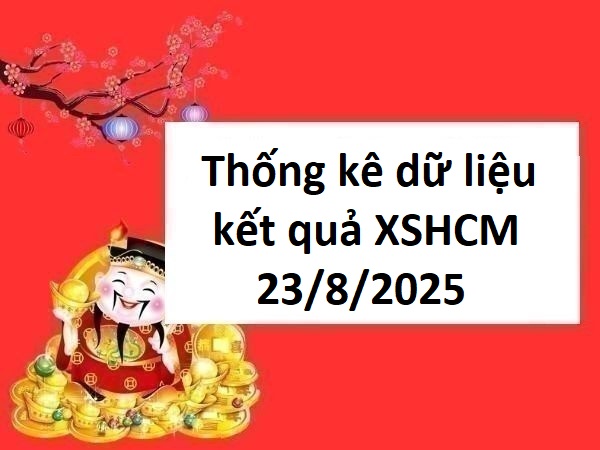 Thống kê dữ liệu kết quả XSHCM 23/8/2025 miễn phí