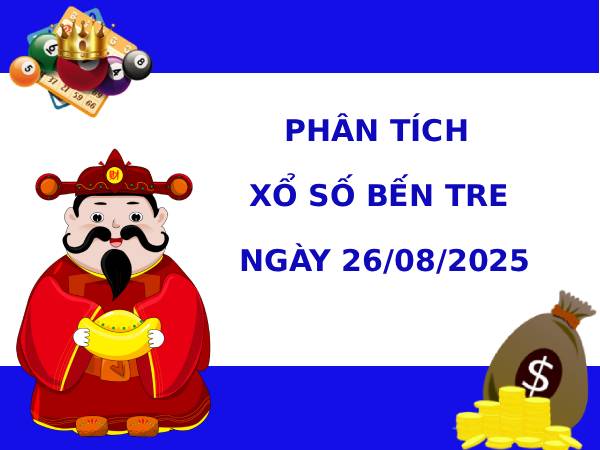 Phân tích XSBTR 26/8/2025 hôm nay thứ 3 dễ trúng