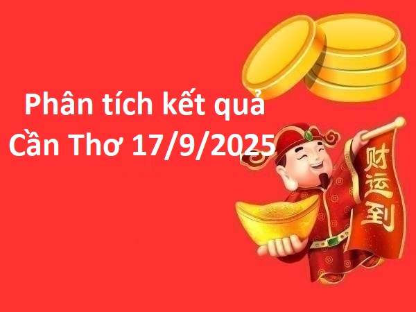Phân tích kết quả Cần Thơ 17/9/2025 thứ 4 may mắn