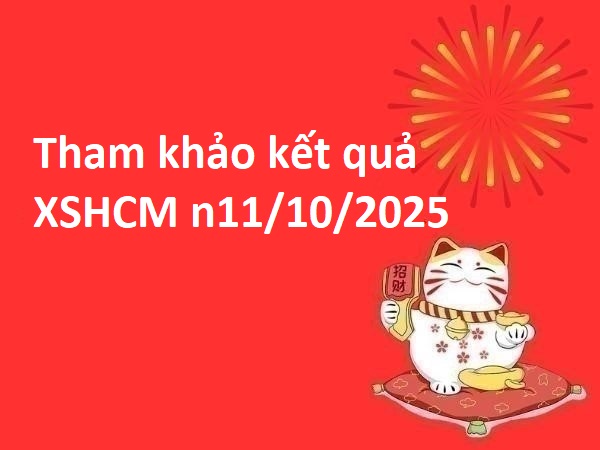 Tham khảo kết quả XSHCM ngày 11/10/2025 thứ 7 tài lộc