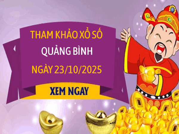 Tham khảo xổ số Quảng Bình ngày 23/10/2025 siêu chính xác