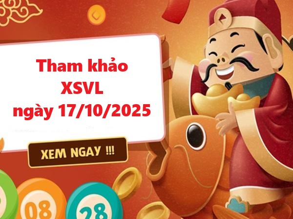 Tham khảo xổ số Vĩnh Long 17/10/2025 siêu chuẩn xác hôm nay
