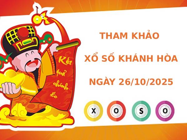 Tham khảo XSKH ngày 26/10/2025 ngày hôm nay phát lộc