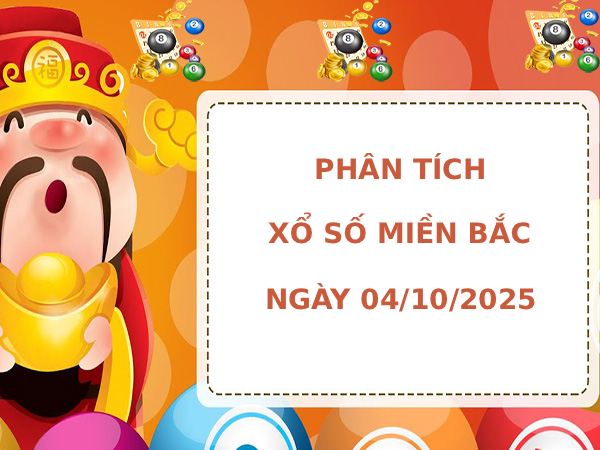 Phân tích XSMB ngày 4/10/2025 hôm nay phát lộc