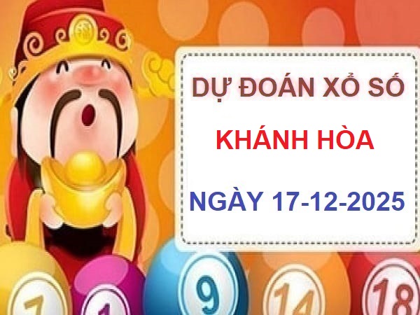 Dự đoán XSKH ngày 17/12 – Thần tài dự đoán XS Khánh Hòa